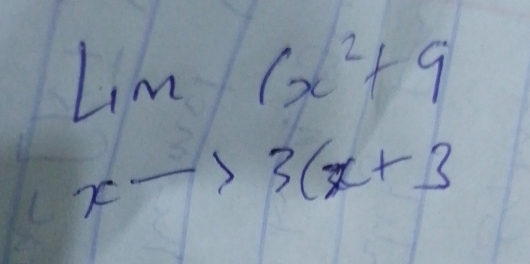 Lim(x^2+9
xto 3(x+3