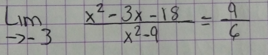 limlimits _to -3 (x^2-3x-18)/x^2-9 = 9/6 