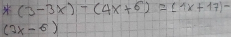 (3-3x)-(4x+6)=(1x+17)-
(3x-6)