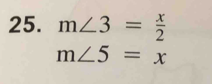 m∠ 3= x/2 
m∠ 5=x