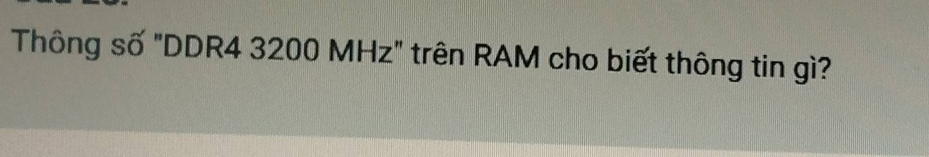 Thông số "DDR4 3200 MHz" trên RAM cho biết thông tin gì?
