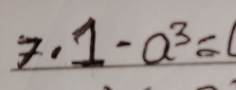 7, 1-a^3=