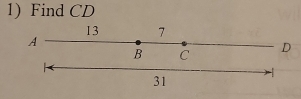 Find CD
13 7
A
B C D
31
-