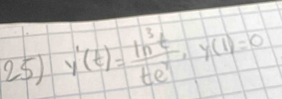 25 y'(t)=frac ln tte^t, y(1)=0