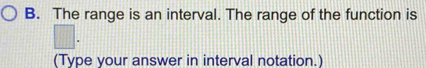 The range is an interval. The range of the function is
□. 
(Type your answer in interval notation.)