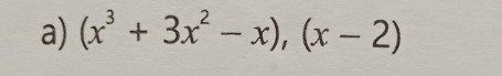 (x^3+3x^2-x),(x-2)