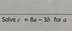 Solve c=8a-3b for a