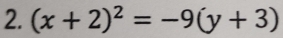 (x+2)^2=-9(y+3)