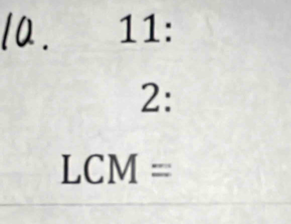 11: 
2:
LCM=