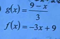 g(x)= (9-x)/3 
f(x)=-3x+9