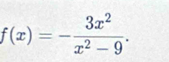 f(x)=- 3x^2/x^2-9 .