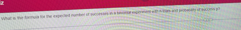 What is the formula for the expected number of successes in a binomial experiment with n trials and probability of success p?