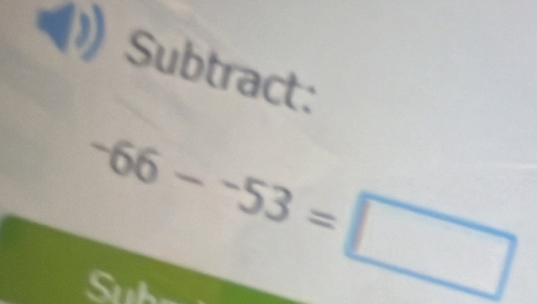 Subtract:
-66--53=□
a 
a