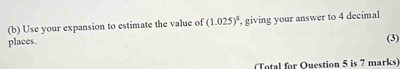 Solved: Use your expansion to estimate the value of (1.025)^8 , giving ...