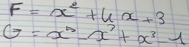 F=x^2+4x+3
G=x^5-x^3+x^3-1