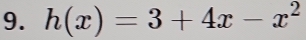 h(x)=3+4x-x^2