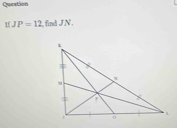 Question 
If JP=12 , find JN.