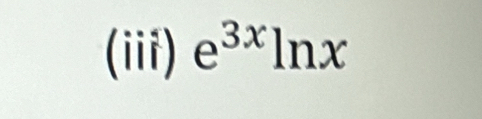 (iii) e^(3x)ln x