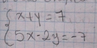 beginarrayl x+y=7 5x-2y=-7endarray.