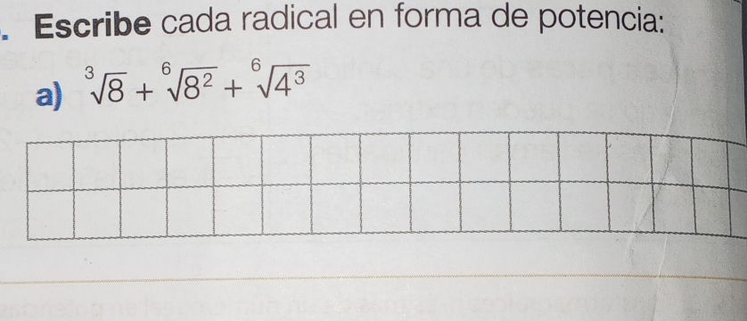 Escribe cada radical en forma de potencia: 
a) sqrt[3](8)+sqrt[6](8^2)+sqrt[6](4^3)