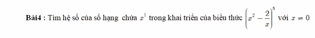 Tìm hệ số của số hạng chứa x^1 trong khai triển của biểu thức (x^2- 2/x )^5 với x!= 0