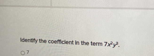 Identify the coefficient in the term 7x^2y^3.
7