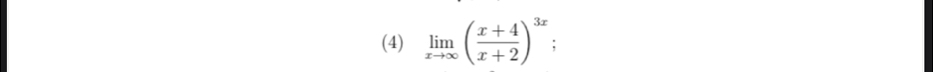 (4) limlimits _xto ∈fty ( (x+4)/x+2 )^3x :