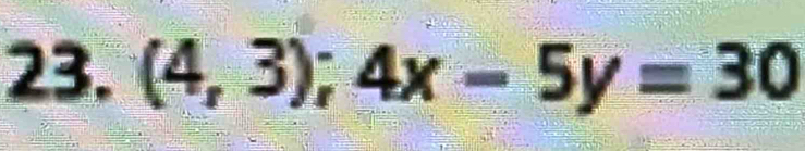 (4,3); 4x-5y=30