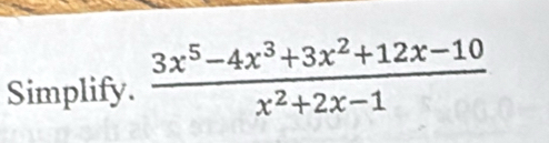 Simplify.  (3x^5-4x^3+3x^2+12x-10)/x^2+2x-1 