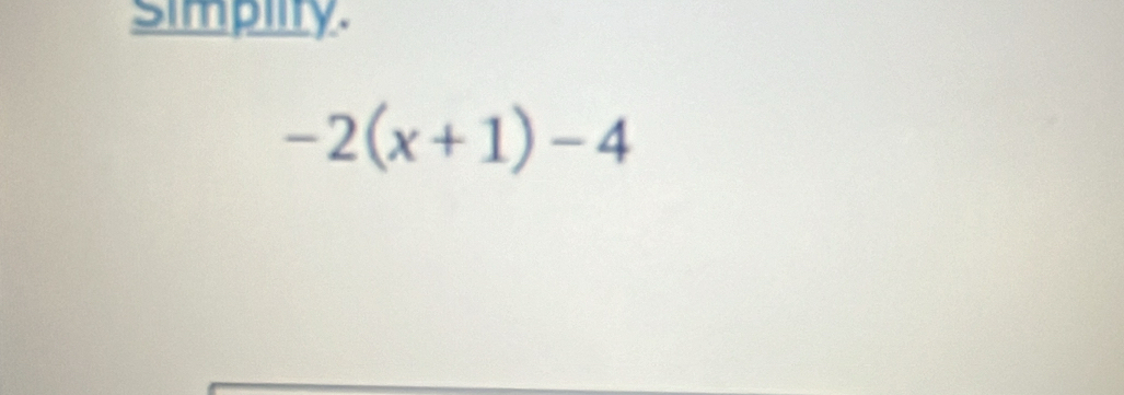 simpiity.
-2(x+1)-4