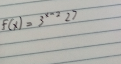 f(x)=3^(x-2)27