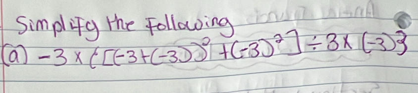 Simplify the Following 
(a -3* ([(-3+(-3))^2+(-3)^2]/ 3* (-3)3