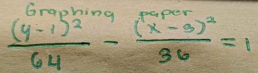 Grophing
frac (y-1)^264-frac (x-3)^236=1