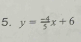 y= (-4)/5 x+6