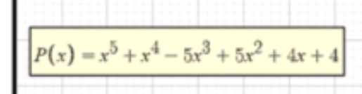 P(x)=x^5+x^4-5x^3+5x^2+4x+4