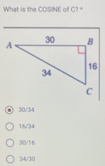 What is the COSINE of C? *
30/34
16/34
30/16
34/30