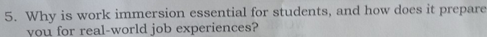 Why is work immersion essential for students, and how does it prepare 
you for real-world job experiences?