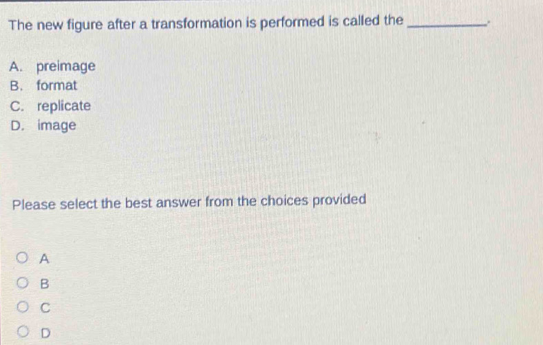 The new figure after a transformation is performed is called the_ A ...