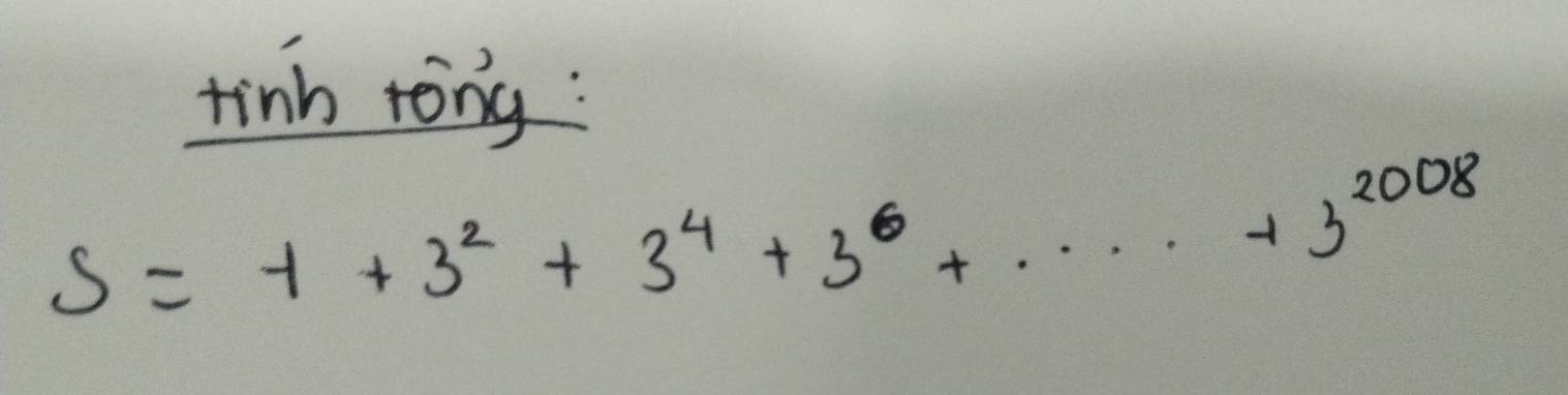 tinh rong:
S=-1+3^2+3^4+3^6+...+3^(2008)