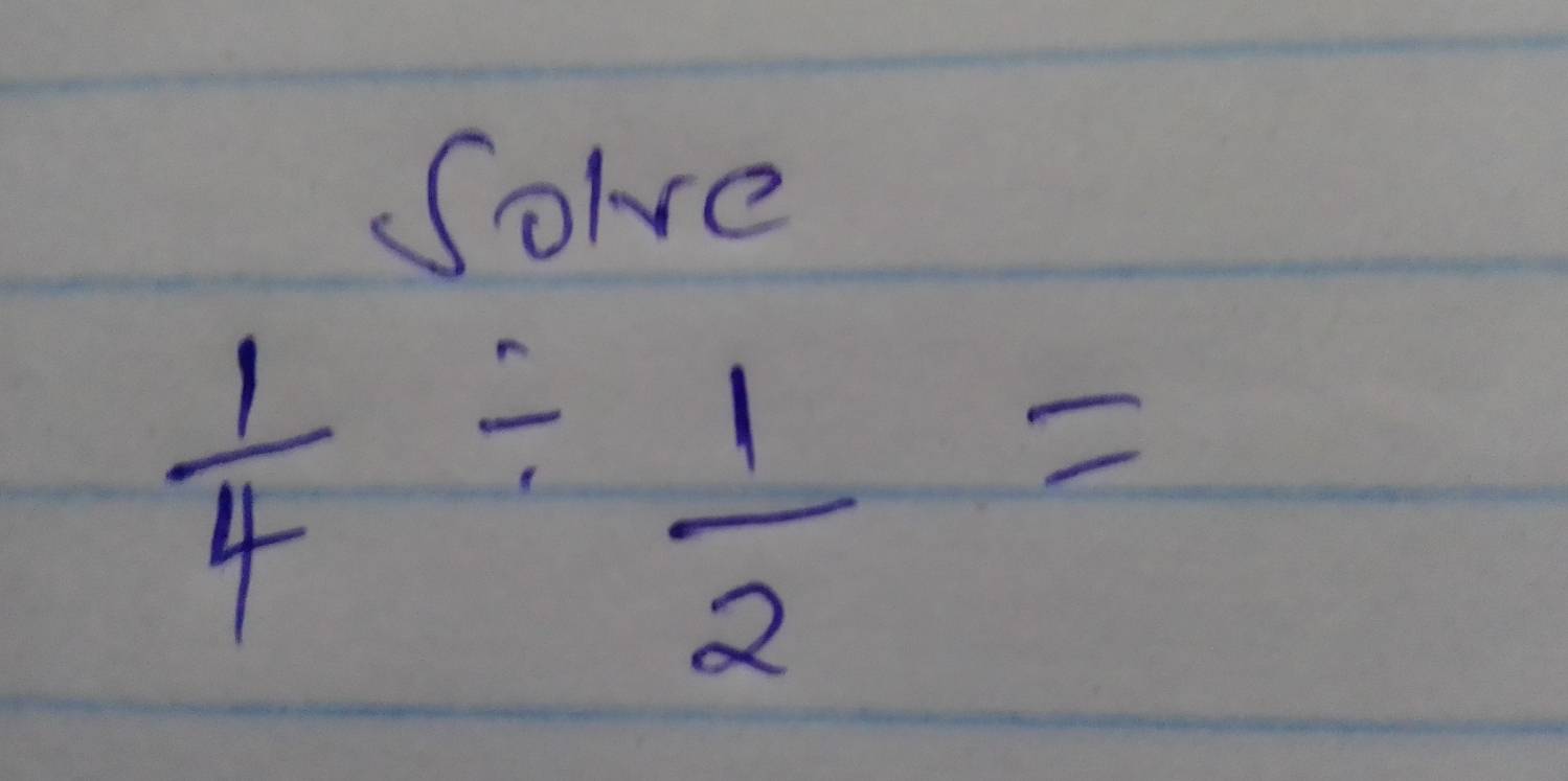 Solve
 1/4 /  1/2 =