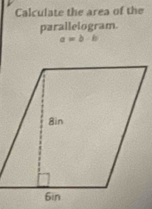 Calculate the area of the 
parallelogram.
a=b-b