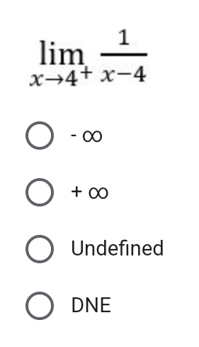 limlimits _xto 4^+ 1/x-4 
- ∞
+ ∞
Undefined
DNE