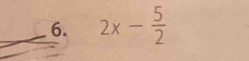 2x- 5/2 