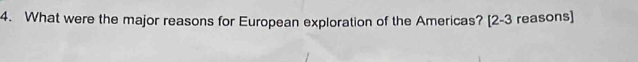 What were the major reasons for European exploration of the Americas? [2-3 reasons]