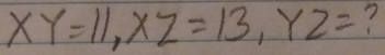 XY=11, XZ=13, YZ= ?