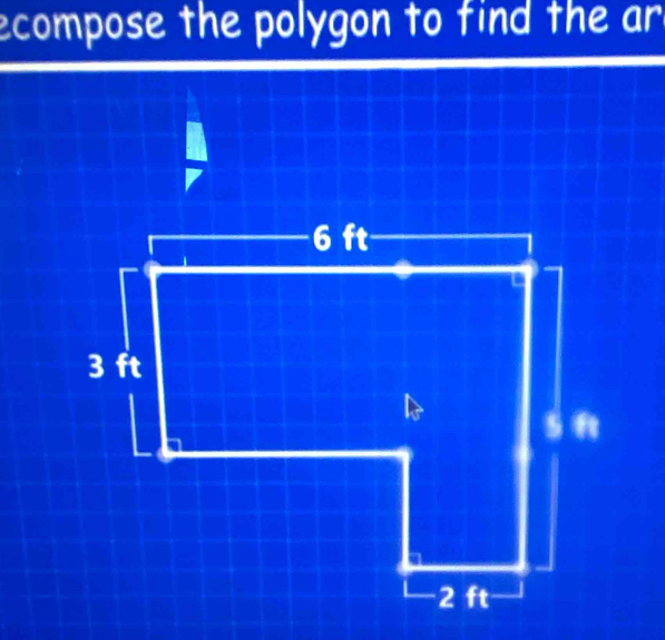 ecompose the polygon to find the ar