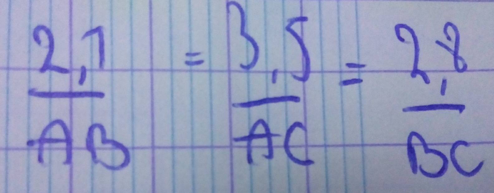  (2,7)/AB = (3,5)/AC = (2,8)/BC 