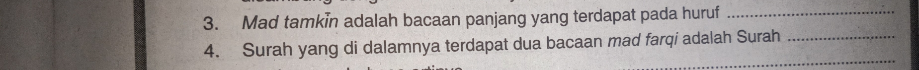 Mad tamkin adalah bacaan panjang yang terdapat pada huruf_ 
4. Surah yang di dalamnya terdapat dua bacaan mad farqi adalah Surah_ 
_