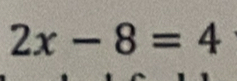 2x-8=4