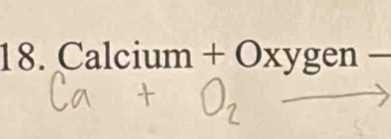 Calcium + Oxygen -